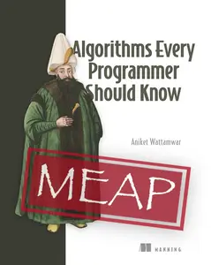 Aniket Wattamwar - Algorithms Every Programmer Should Know ( Meap v1 )