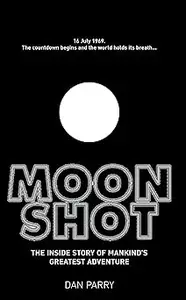 Moonshot: The Inside Story of Mankind's Greatest Adventure