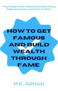 How To Get Famous And Build Wealth Through Fame