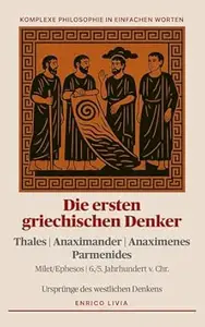 Die ersten griechischen Denker (Komplexe Philosophie in einfachen Worten 1)