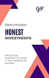 Honest Investments: Practical Wisdom to Make it in a World of Sharks