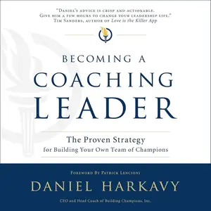 Becoming a Coaching Leader: The Proven System for Building Your Own Team of Champions