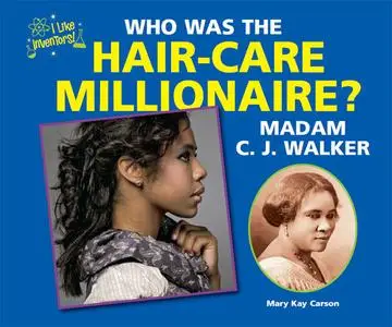 «Who Was the Hair-Care Millionaire? Madam C. J. Walker» by Mary Kay Carson