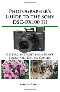 Photographer's Guide to the Sony Dsc-Rx100 III