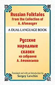 Russian Folktales from the Collection of A. Afanasyev: A Dual-Language Book