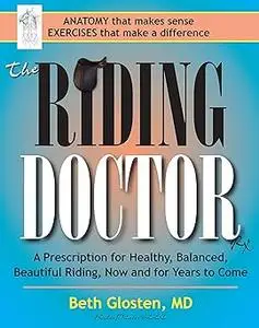 The Riding Doctor: A Prescription for Healthy, Balanced, and Beautiful Riding, Now and for Years to Come