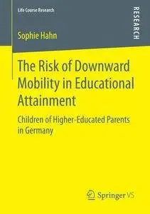 The Risk of Downward Mobility in Educational Attainment: Children of Higher-Educated Parents in Germany