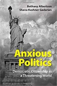 Anxious Politics: Democratic Citizenship in a Threatening World