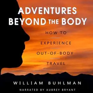 Adventures Beyond the Body: How to Experience Out-of-Body Travel [Audiobook]