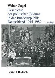 Geschichte der politischen Bildung in der Bundesrepublik Deutschland 1945–1989: Zwölf Lektionen