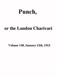 «Punch, or the London Charivari, Volume 148, January 13th 1915» by Various