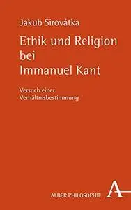 Ethik und Religion bei Immanuel Kant: Versuch einer Verhältnisbestimmung