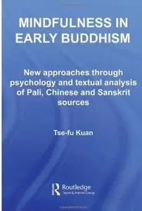  Mindfulness in Early Buddhism: New Approaches through Psychology and Textual Analysis of Pali, Chinese and Sanskrit Sources