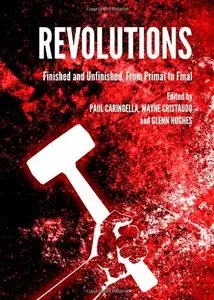 Revolutions: Finished and Unfinished, from Primal to Final