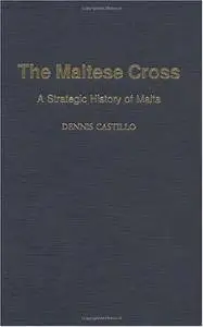 The Maltese Cross: A Strategic History of Malta (Repost)