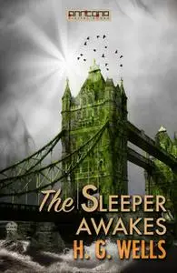 «The Sleeper Awakes» by H.G. Wells