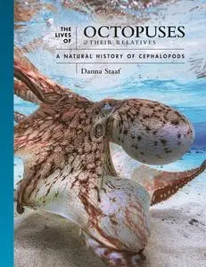 The Lives of Octopuses and Their Relatives: A Natural History of Cephalopods (The Lives of the Natural World)