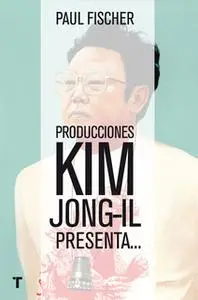 «Producciones Kim Jong-Il presenta...» by Paul Fischer