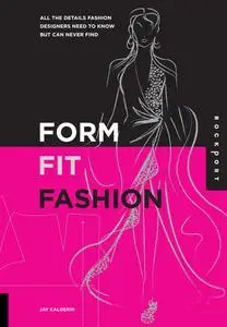 Form, Fit, Fashion: All the Details Fashion Designers Need to Know But Can Never Find