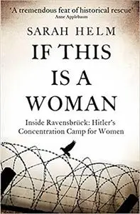 If This Is A Woman: Inside Ravensbruck: Hitler's Concentration Camp for Women (Repost)