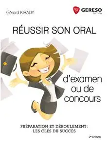 Gérard Kirady, "Réussir son oral d’examen ou de concours : Préparation et déroulement"