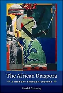 The African Diaspora: A History Through Culture  Ed 2