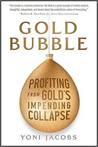 Gold Bubble Profiting From Gold's Impending Collapse