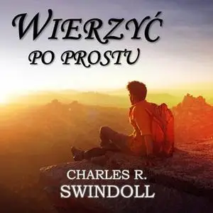 «Skończ z tym, jeśli chcesz wierzyć po prostu - cz.11» by Charles R. Swindoll