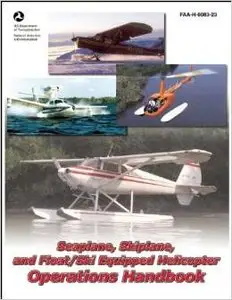 Seaplane, Skiplane, and Float/Ski-Equipped Helicopter Operations Handbook by Federal Aviation Administration