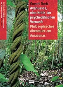 Ayahuasca, eine Kritik der psychedelischen Vernunft.