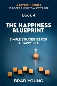 THE HAPPINESS BLUEPRINT: SIMPLE STRATEGIES FOR A HAPPY LIFE