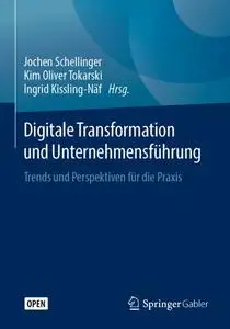 Digitale Transformation und Unternehmensführung: Trends und Perspektiven für die Praxis