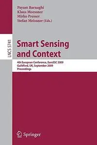 Smart Sensing and Context: 4th European Conference, EuroSSC 2009, Guildford, UK, September 16-18, 2009. Proceedings