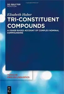 Tri-Constituent Compounds: A Usage-Based Account of Complex Nominal Compounding