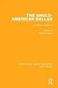 The Anglo-American Ballad: A Folklore Casebook