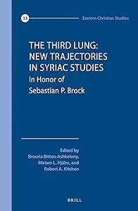 The Third Lung: New Trajectories in Syriac Studies: In Honour of Sebastian P. Brock