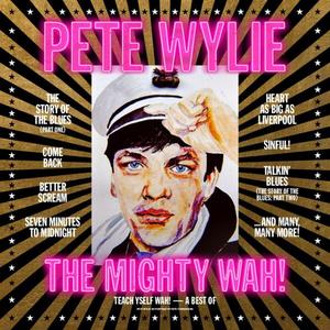 Pete Wylie & The Mighty WAH! - Teach Yself WAH! - A Best Of (2024 Remaster) (2024)