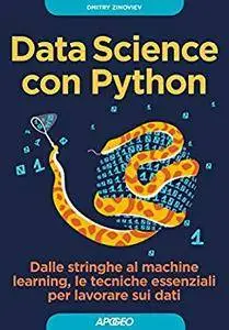 Data Science con Python: dalle stringhe al machine learning, le tecniche essenziali per lavorare sui dati