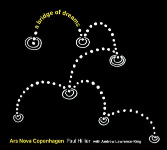 Ars Nova Copenhagen, Paul Hillier - A Bridge of Dreams: a cappella Music from the Pacific Rim (2011)