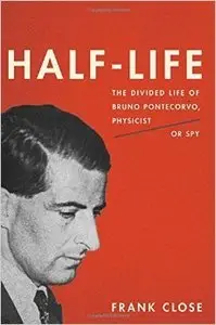 Half-Life: The Divided Life of Bruno Pontecorvo, Physicist or Spy (repost)