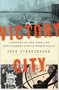 Victory City: A History of New York and New Yorkers during World War II