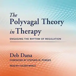 The Polyvagal Theory in Therapy: Engaging the Rhythm of Regulation [Audiobook]