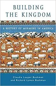 Building the Kingdom : A History of Mormons in America