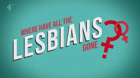 Channel4 - Where Have All the Lesbians Gone (2022)