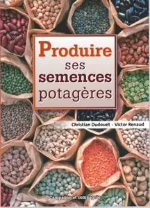 Christian Dudouet, Victor Piénaud, "Produire ses semences potagères"