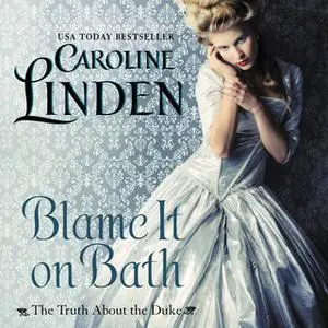 «Blame It on Bath: The Truth About the Duke» by Caroline Linden