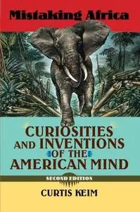 Mistaking Africa: Curiosities and Inventions of the American Mind, Second Edition