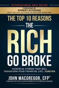 The Top 10 Reasons the Rich Go Broke: Powerful Stories That Will Transform Your Financial Life… Forever