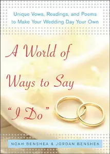 A World of Ways to Say "I Do" : Unique Vows, Readings, and Poems to Make Your Wedding Day Your Own (repost)