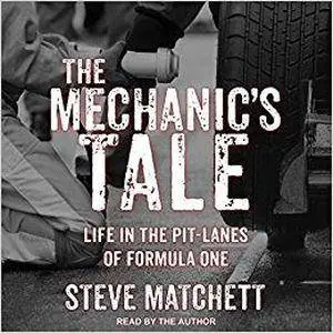 The Mechanic's Tale: Life in the Pit-Lanes of Formula One [Audiobook]